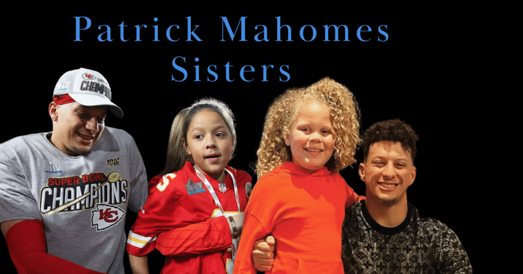 Patrick Mahomes’s Sisters