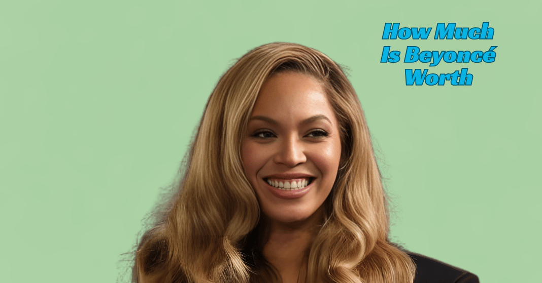 How Much Is Beyoncé Worth